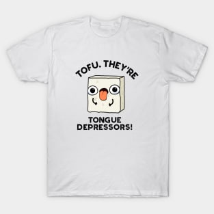 Tofu. They're Tongue Depressors Cute Food Pun T-Shirt